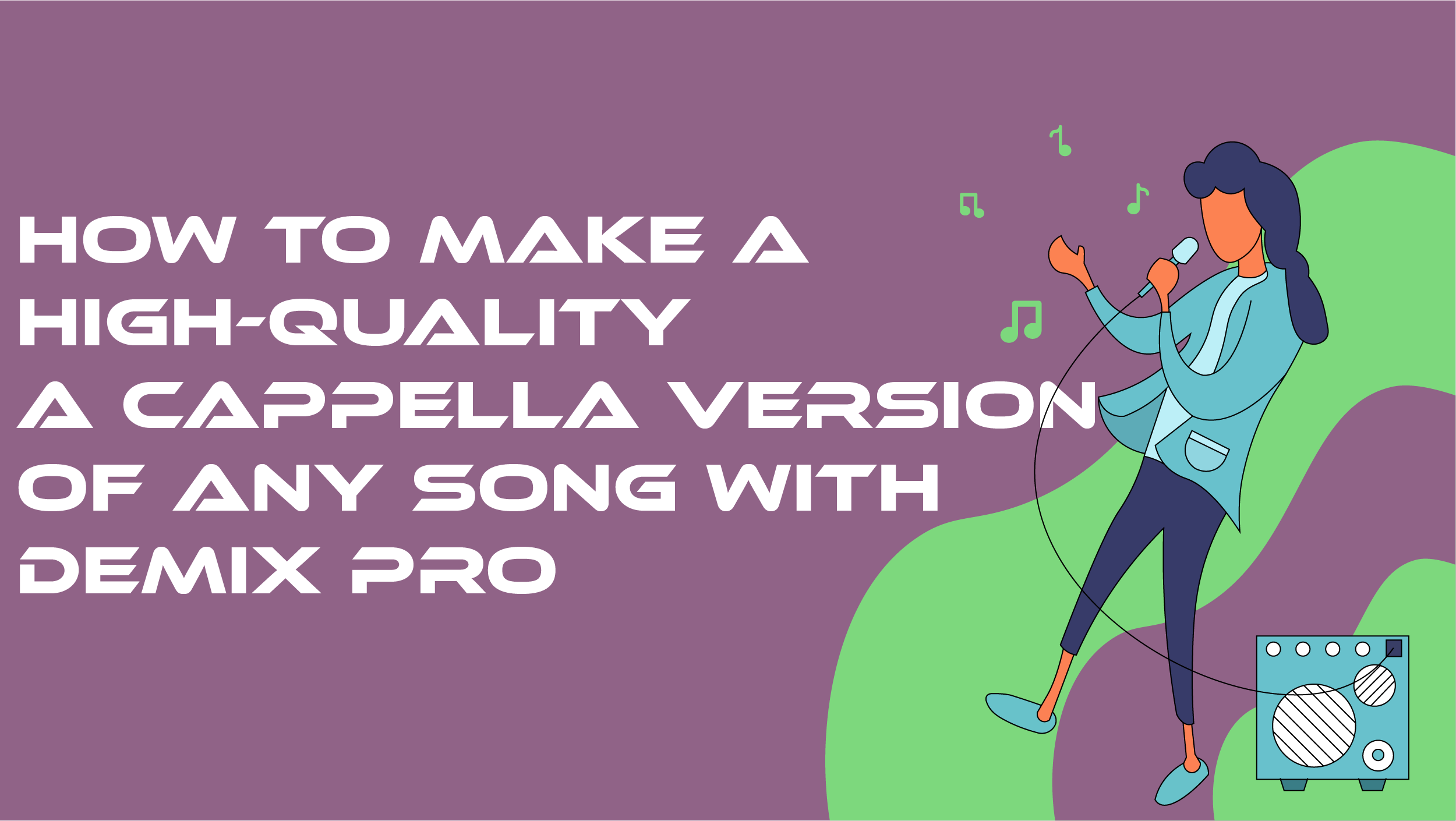 How to remove vocals from a song with DeMIX Pro to make a high quality a cappella