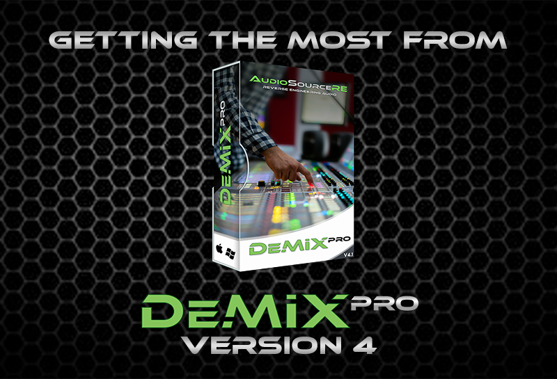 Getting the most from the all new DeMIX Pro Version 4